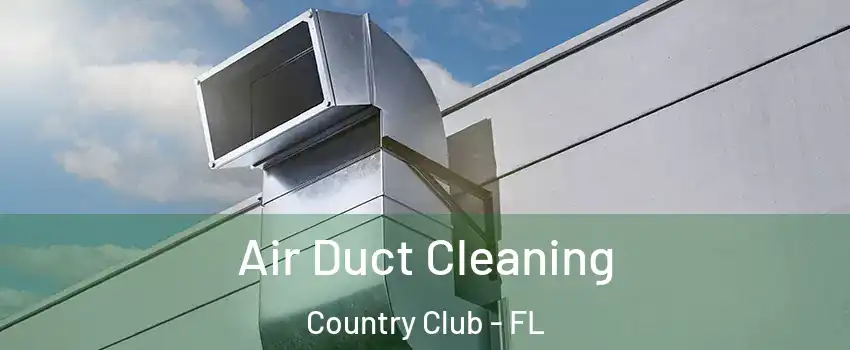  Air Duct Cleaning Country Club - FL