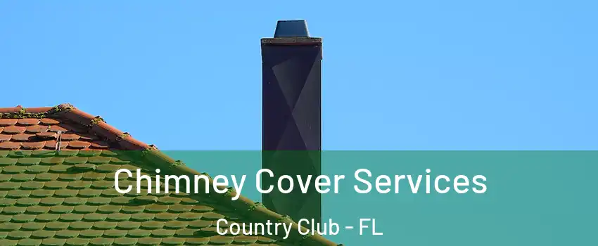  Chimney Cover Services Country Club - FL