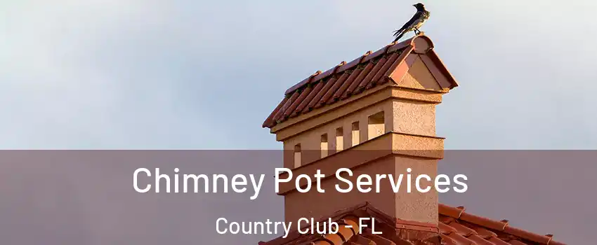  Chimney Pot Services Country Club - FL