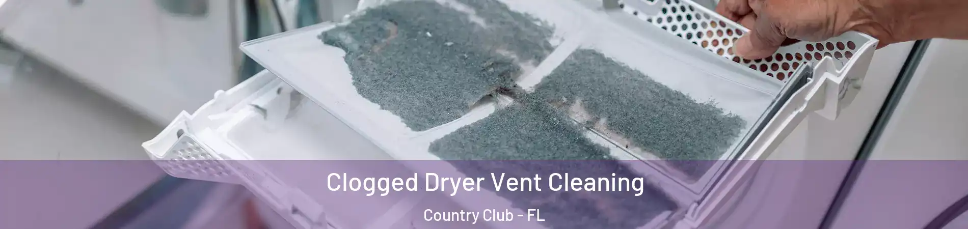  Clogged Dryer Vent Cleaning Country Club - FL
