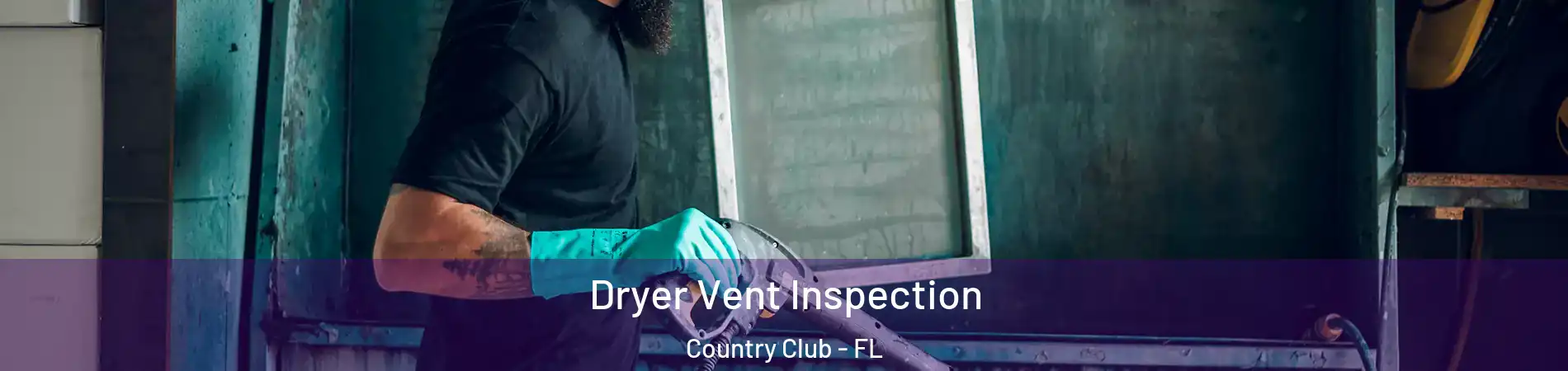  Dryer Vent Inspection Country Club - FL