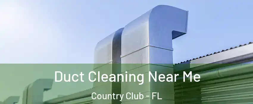  Duct Cleaning Near Me Country Club - FL