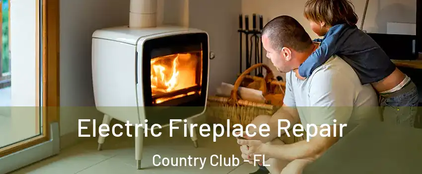  Electric Fireplace Repair Country Club - FL