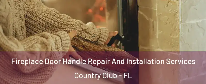  Fireplace Door Handle Repair And Installation Services Country Club - FL