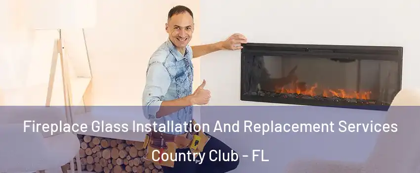  Fireplace Glass Installation And Replacement Services Country Club - FL