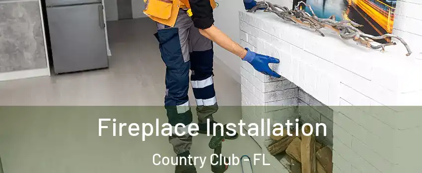  Fireplace Installation Country Club - FL