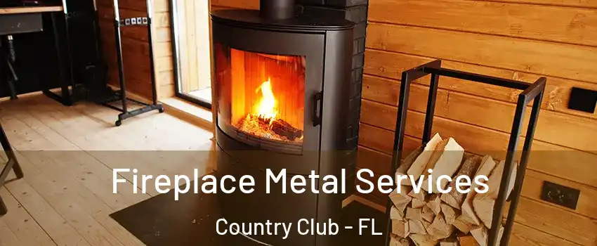 Fireplace Metal Services Country Club - FL