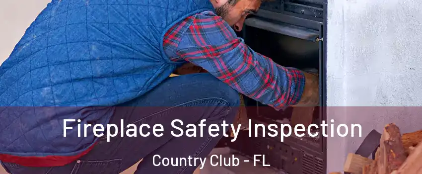  Fireplace Safety Inspection Country Club - FL