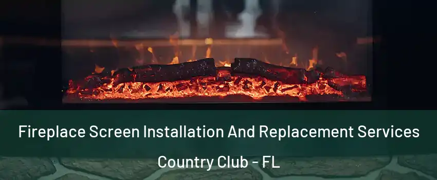  Fireplace Screen Installation And Replacement Services Country Club - FL