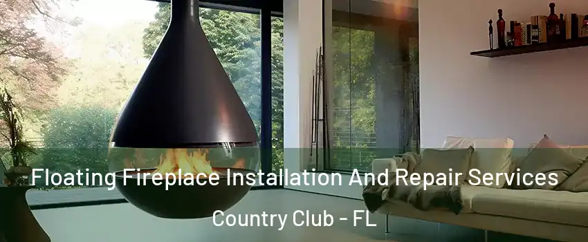 Floating Fireplace Installation And Repair Services Country Club - FL