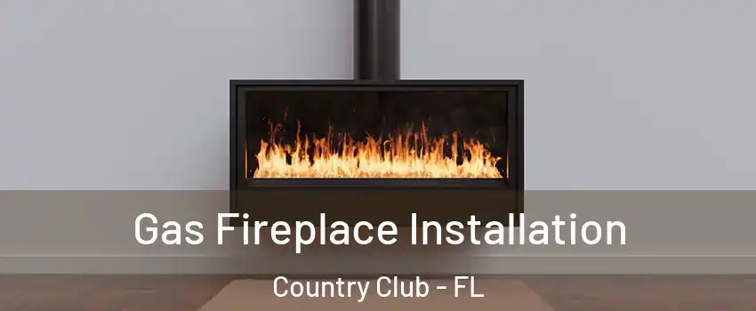  Gas Fireplace Installation Country Club - FL