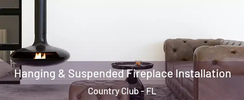 Hanging & Suspended Fireplace Installation Country Club - FL