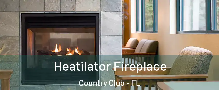 Heatilator Fireplace Country Club - FL