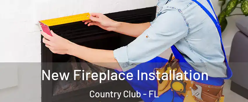  New Fireplace Installation Country Club - FL