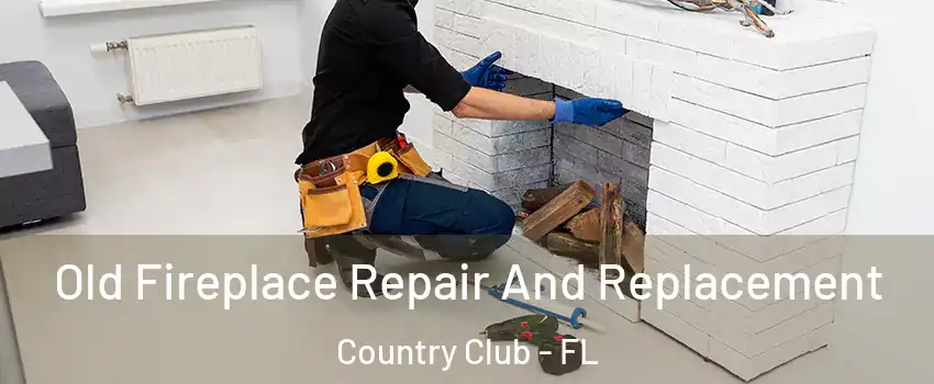  Old Fireplace Repair And Replacement Country Club - FL