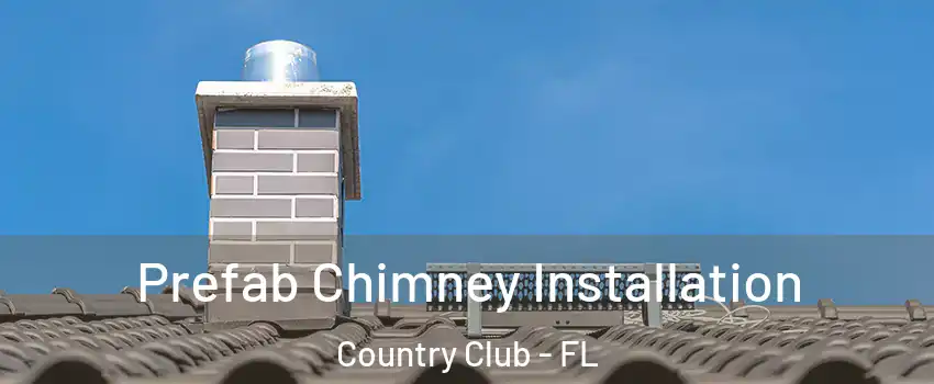  Prefab Chimney Installation Country Club - FL