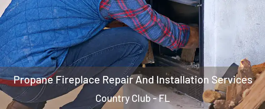  Propane Fireplace Repair And Installation Services Country Club - FL