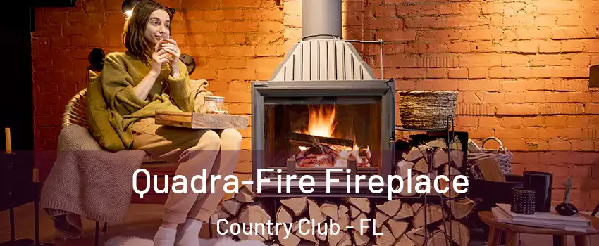  Quadra-Fire Fireplace Country Club - FL