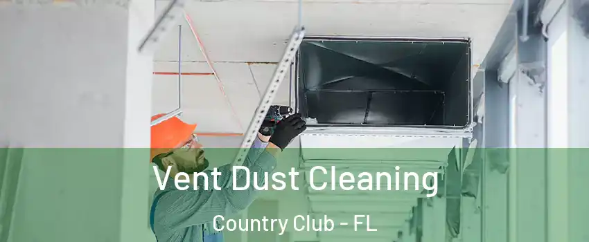  Vent Dust Cleaning Country Club - FL