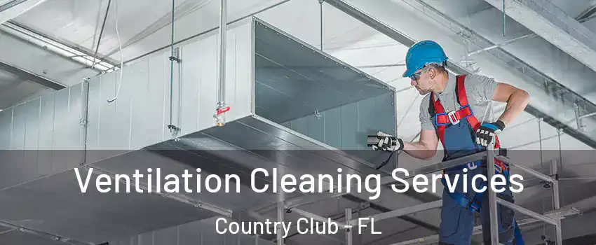  Ventilation Cleaning Services Country Club - FL