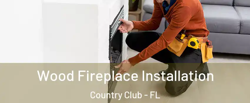  Wood Fireplace Installation Country Club - FL