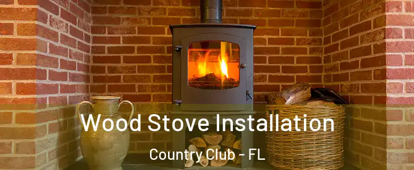  Wood Stove Installation Country Club - FL
